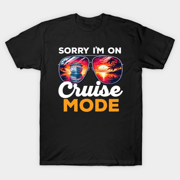 Sorry I'm On Cruise Mode T-Shirt by DetourShirts